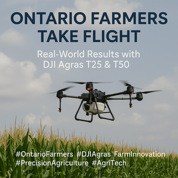 Ontario Farmers Take Flight: Real-World Results with DJI Agras T25 & T50
