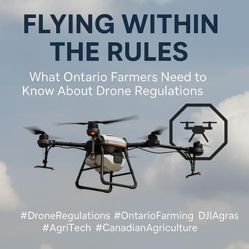 Flying Within the Rules: What Ontario Farmers Need to Know About Drone Regulations