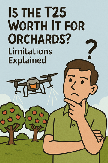 Is the T25 Worth It for Orchards? Limitations Explained