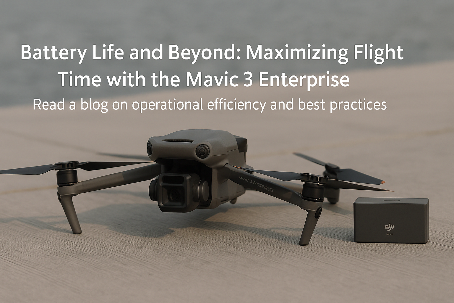 Battery Life and Beyond: Maximizing Flight Time with the Mavic 3 Enterprise