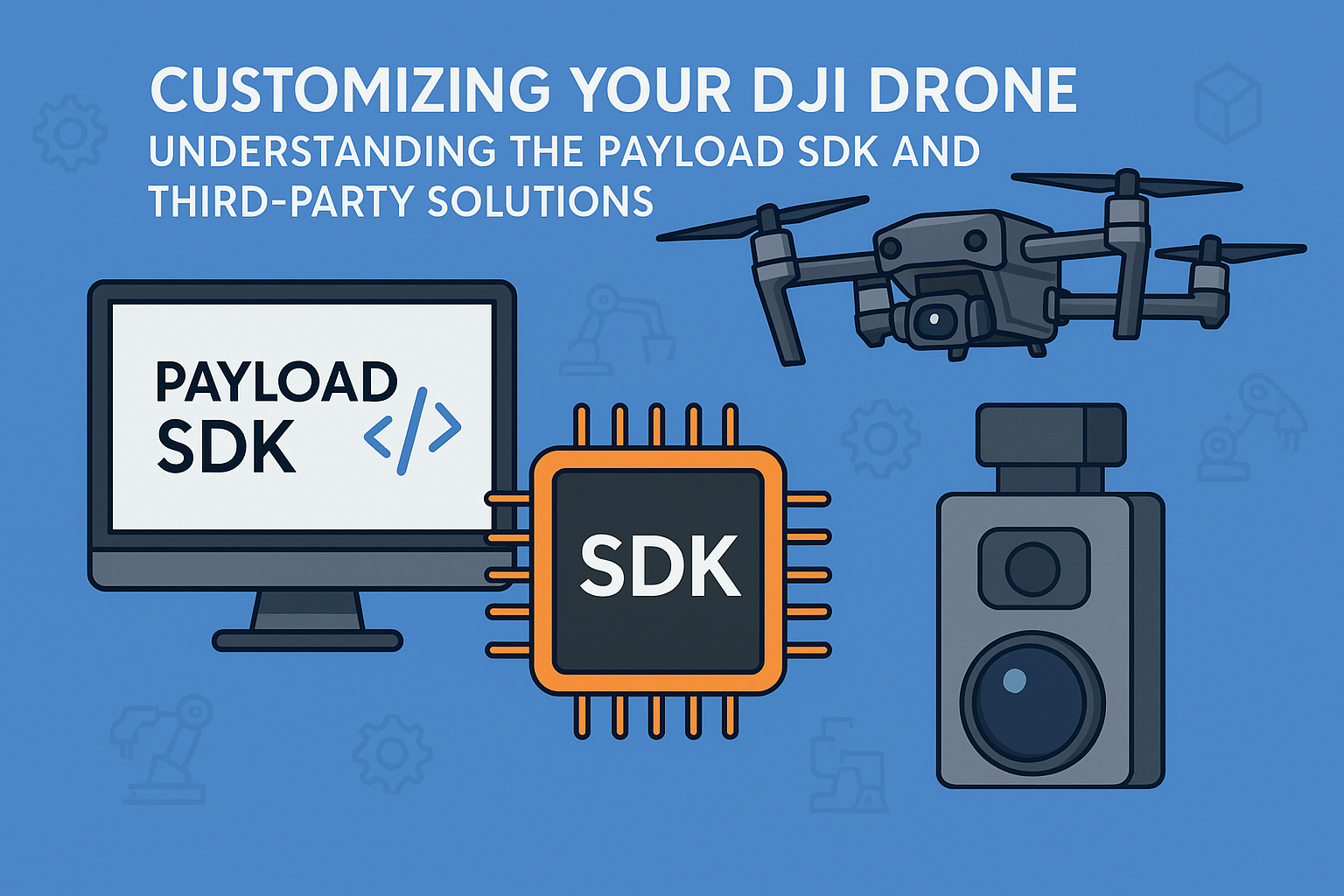 Customizing Your DJI Drone: Understanding the Payload SDK and Third-Party Solutions ⚙️