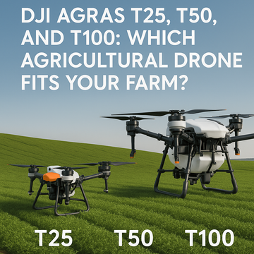 DJI Agras T25, T50, and T100: Which Agricultural Drone Fits Your Farm?